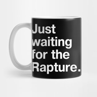 "Just waiting for the Rapture." in plain white letters - because this truly is the stupidest timeline Mug